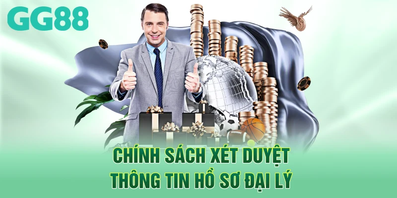 Chính sách xét duyệt thông tin hồ sơ đại lý