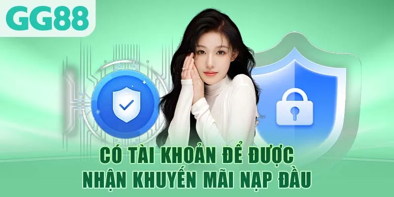 Có tài khoản để được nhận khuyến mãi nạp đầu