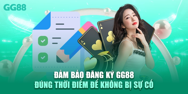 Đảm bảo đăng ký GG88 đúng thời điểm để không bị sự cố