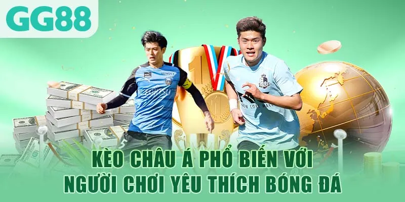 Kèo châu Á phổ biến với người chơi yêu thích bóng đá