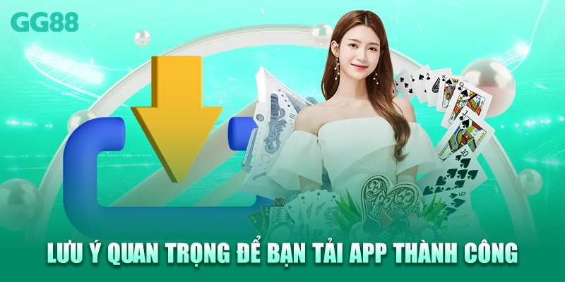 Lưu ý quan trọng để bạn tải app thành công