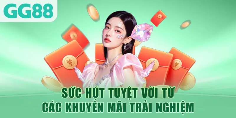 Sức hút tuyệt vời từ các khuyến mãi trải nghiệm