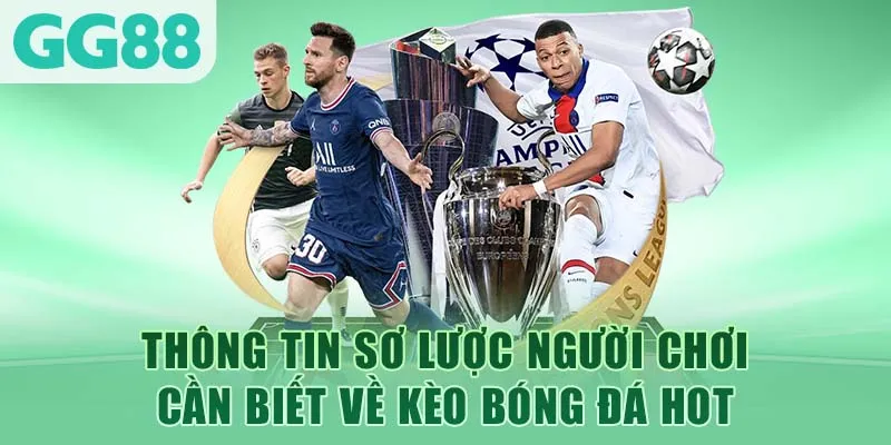 Thông tin sơ lược người chơi cần biết về kèo bóng đá hot