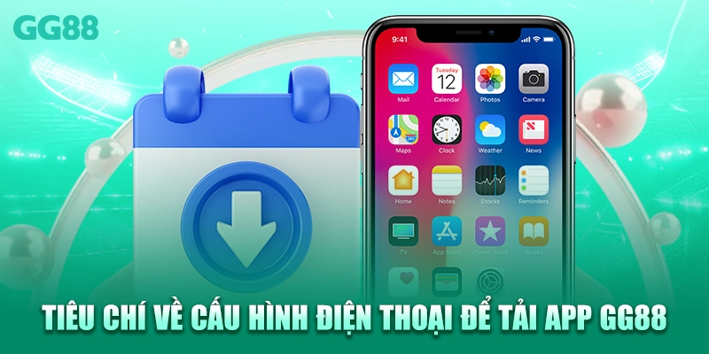 Tiêu chí về cấu hình điện thoại để tải app GG88